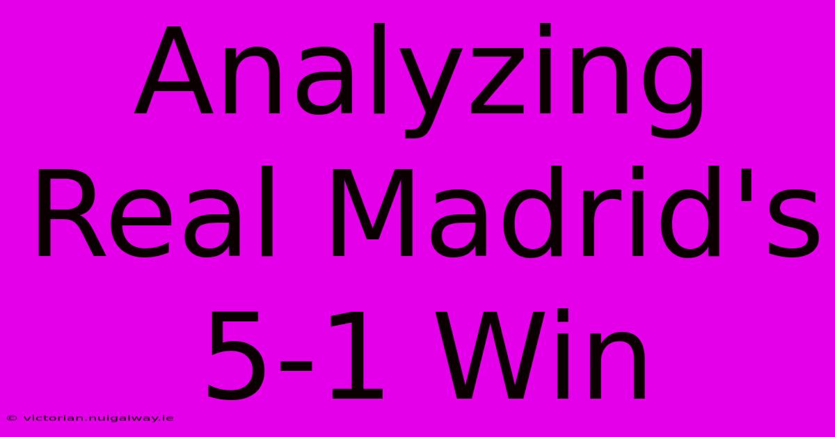 Analyzing Real Madrid's 5-1 Win