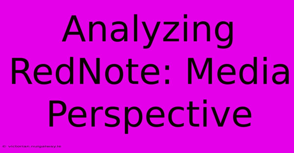 Analyzing RedNote: Media Perspective