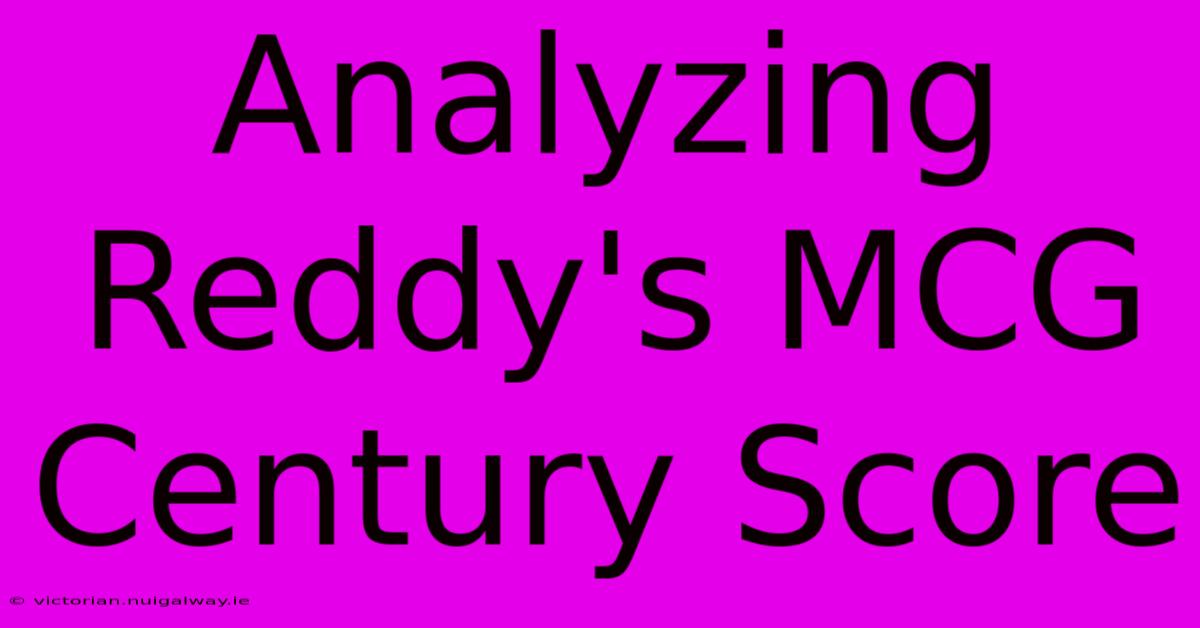 Analyzing Reddy's MCG Century Score