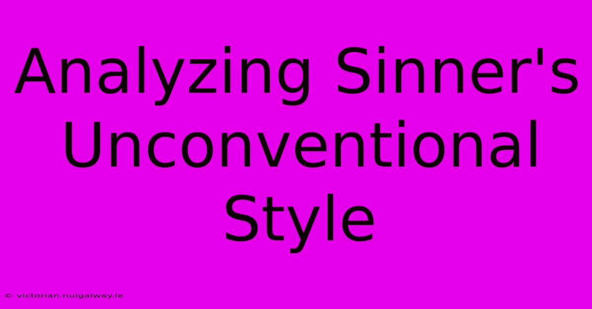 Analyzing Sinner's Unconventional Style