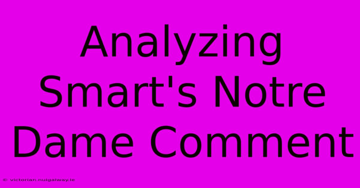 Analyzing Smart's Notre Dame Comment