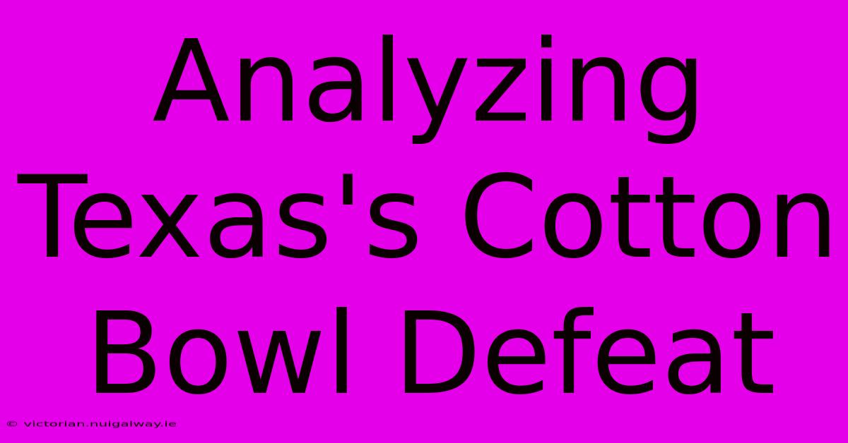 Analyzing Texas's Cotton Bowl Defeat