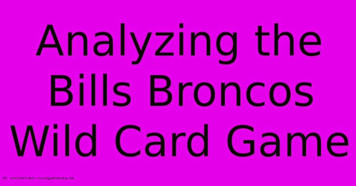 Analyzing The Bills Broncos Wild Card Game