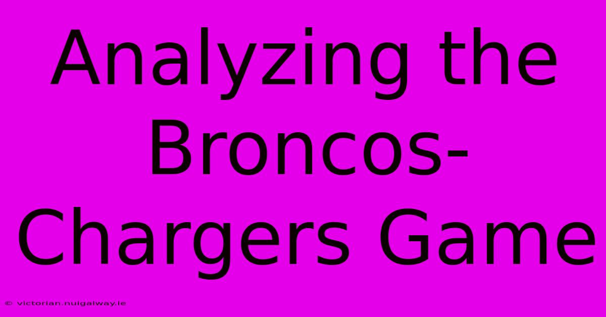 Analyzing The Broncos-Chargers Game