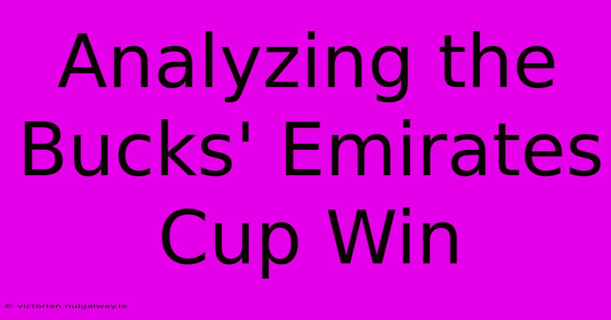 Analyzing The Bucks' Emirates Cup Win