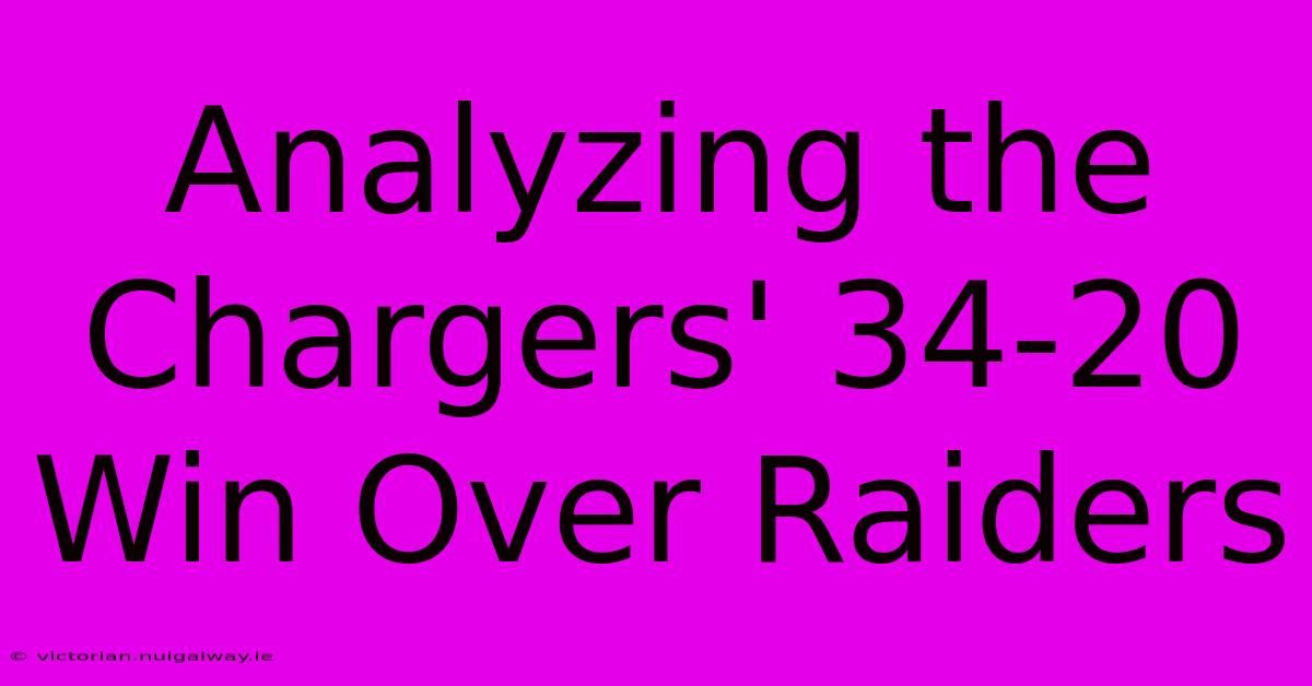 Analyzing The Chargers' 34-20 Win Over Raiders