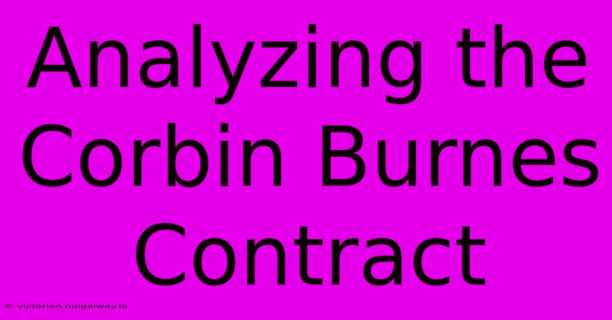 Analyzing The Corbin Burnes Contract