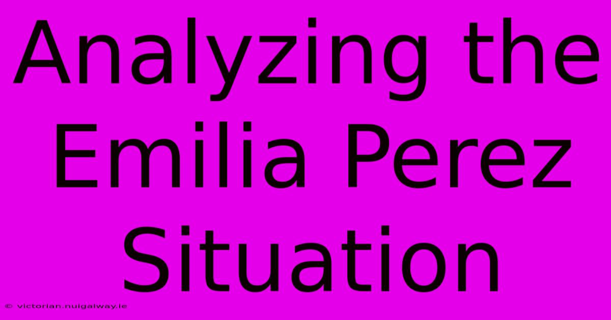 Analyzing The Emilia Perez Situation