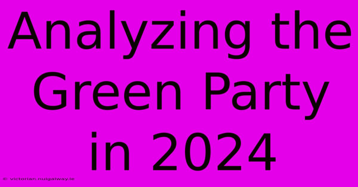 Analyzing The Green Party In 2024 