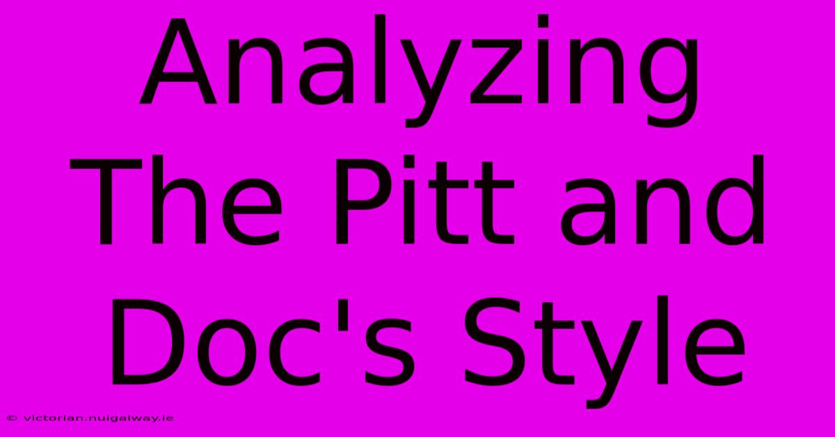 Analyzing The Pitt And Doc's Style