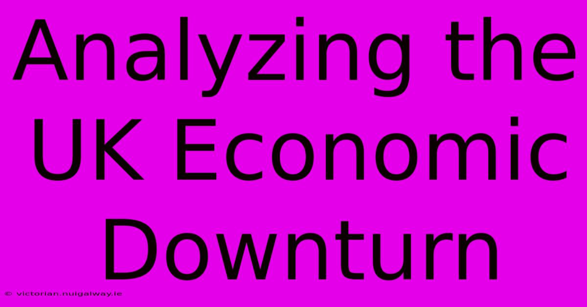 Analyzing The UK Economic Downturn