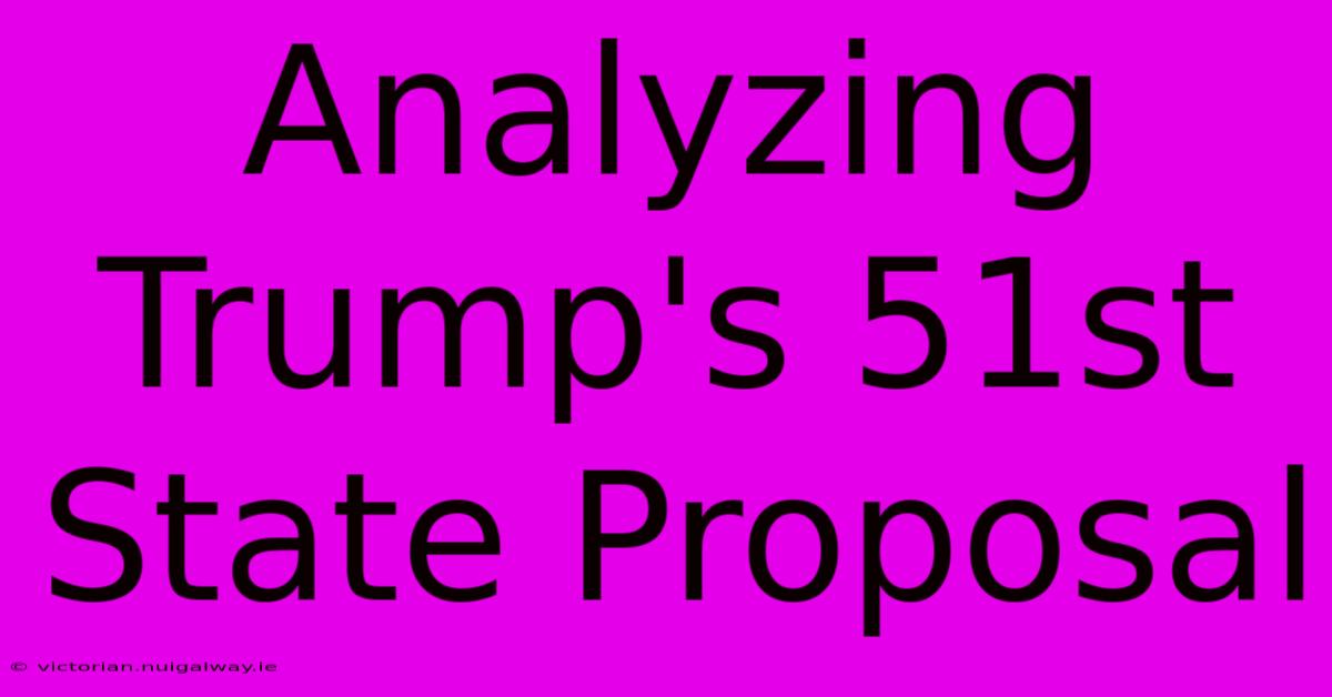 Analyzing Trump's 51st State Proposal