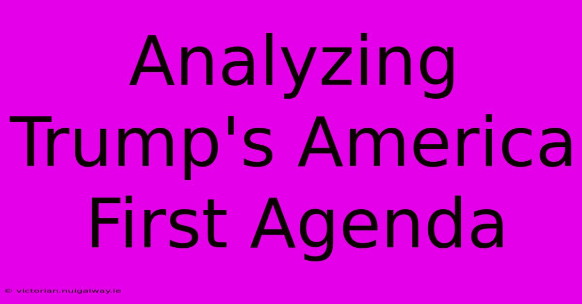 Analyzing Trump's America First Agenda