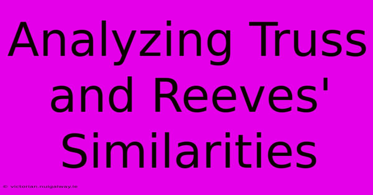 Analyzing Truss And Reeves' Similarities