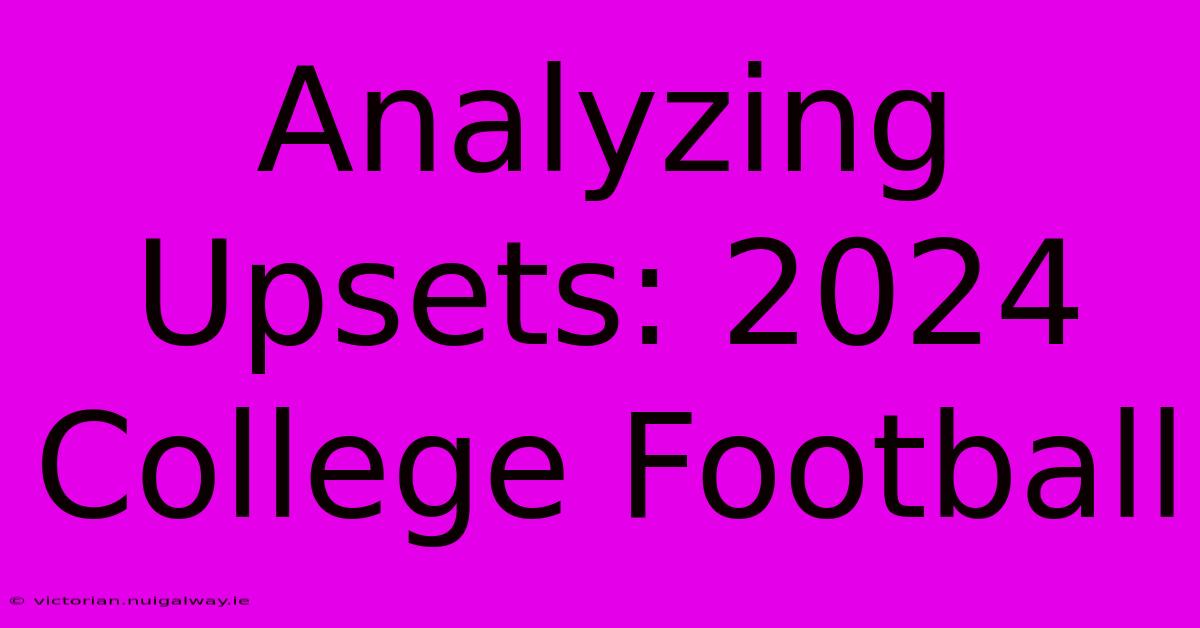 Analyzing Upsets: 2024 College Football