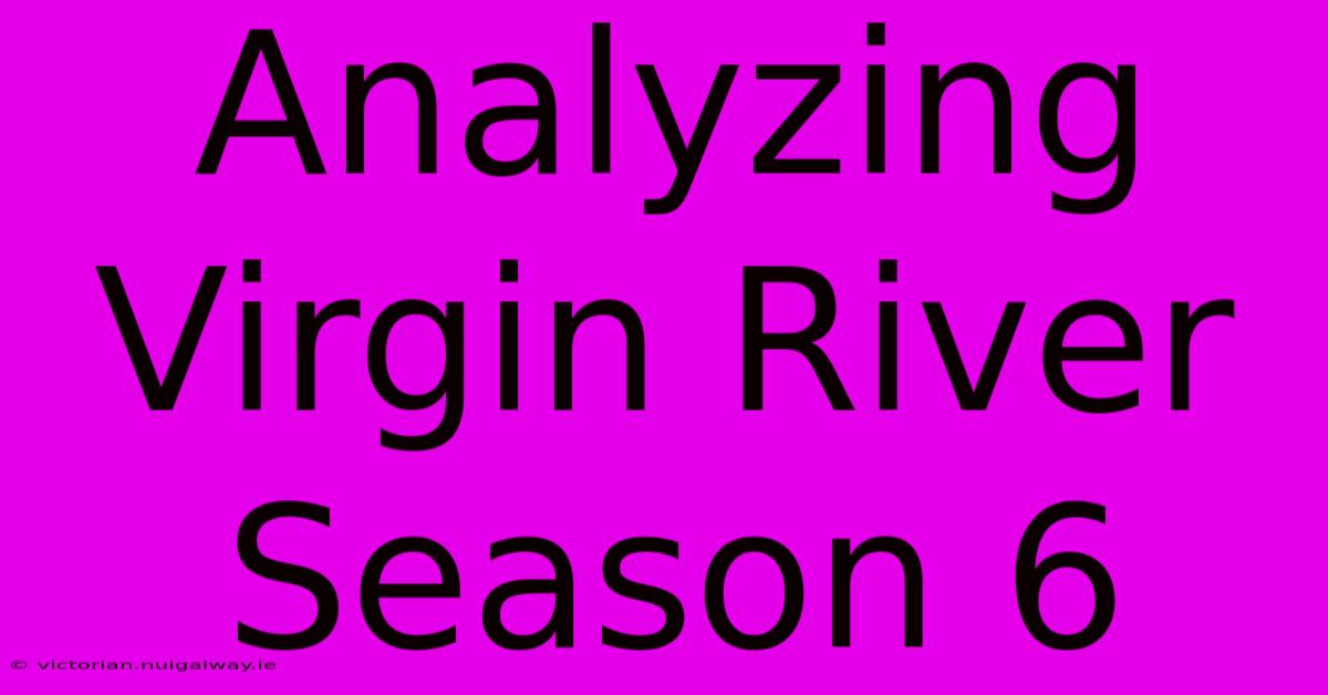 Analyzing Virgin River Season 6