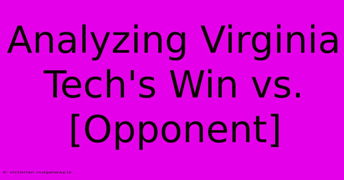 Analyzing Virginia Tech's Win Vs. [Opponent]