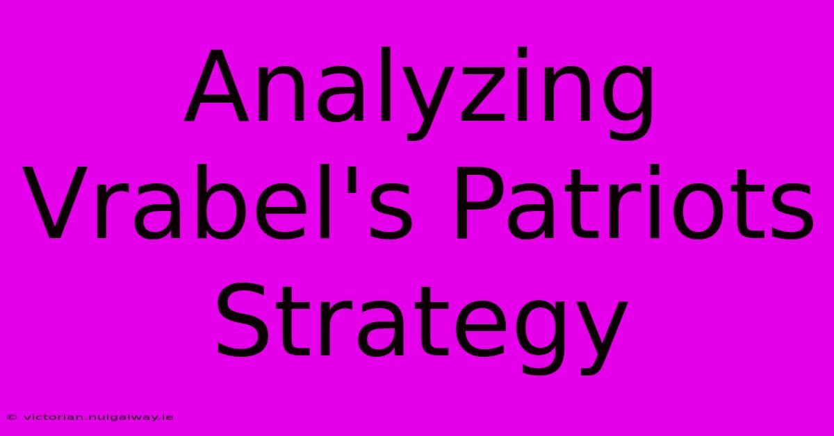 Analyzing Vrabel's Patriots Strategy