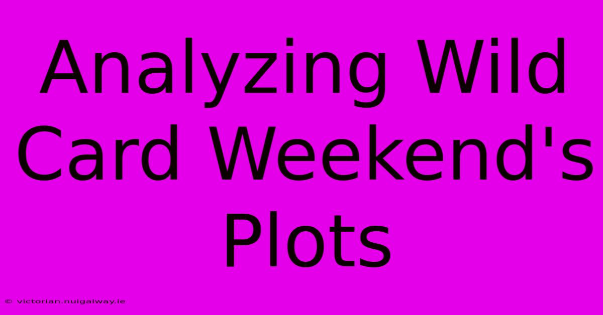 Analyzing Wild Card Weekend's Plots