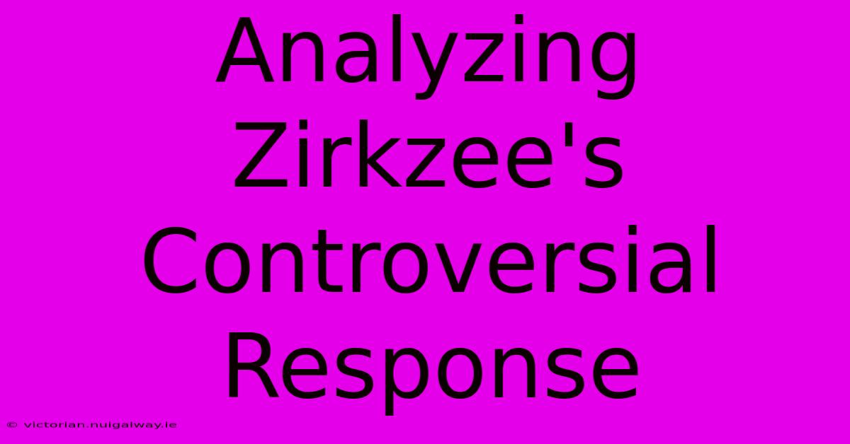 Analyzing Zirkzee's Controversial Response