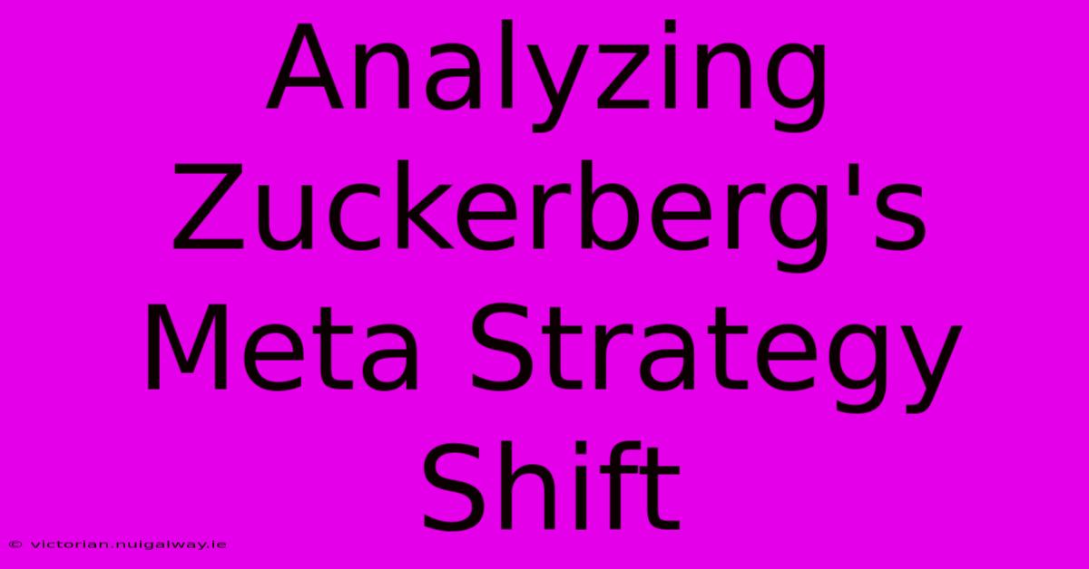 Analyzing Zuckerberg's Meta Strategy Shift