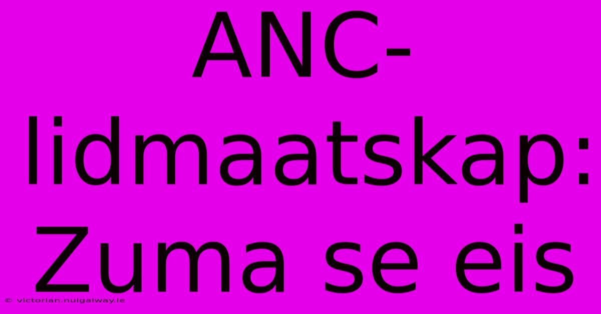 ANC-lidmaatskap: Zuma Se Eis