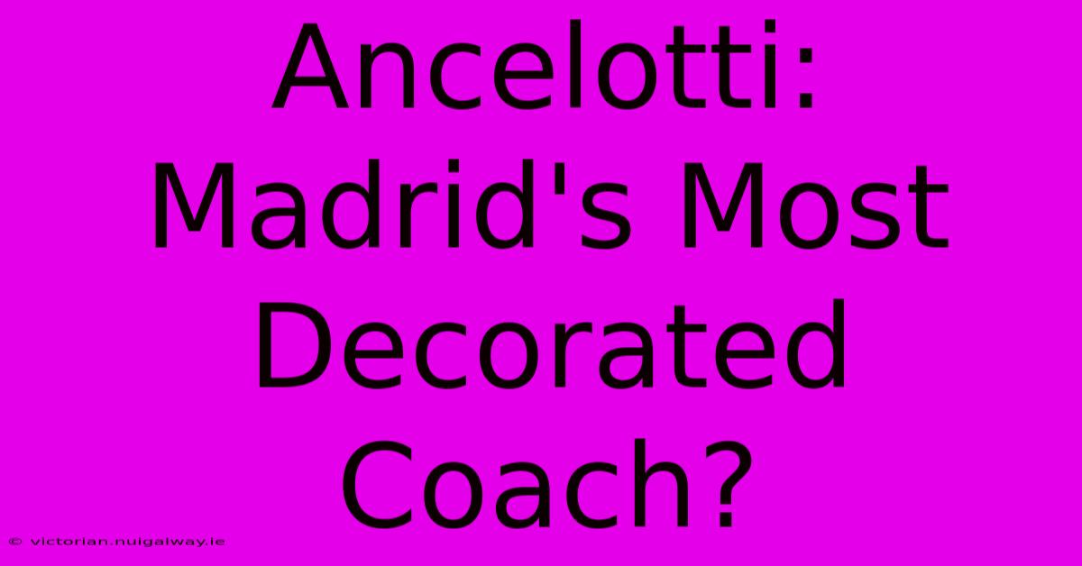 Ancelotti: Madrid's Most Decorated Coach?