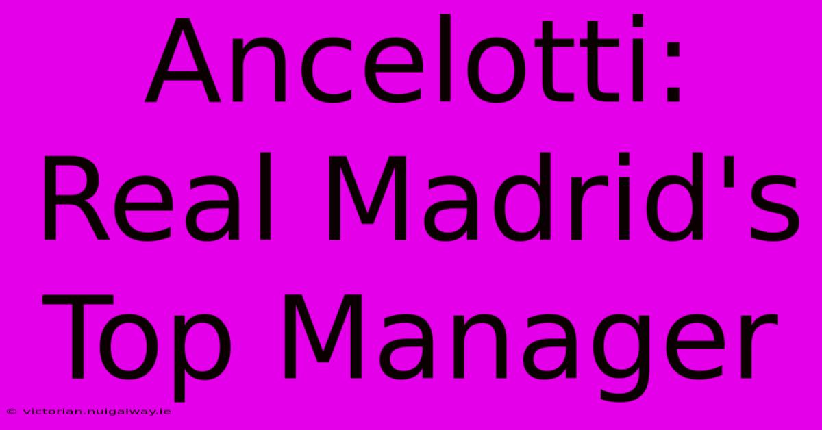 Ancelotti: Real Madrid's Top Manager