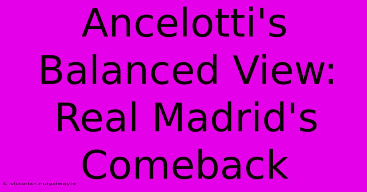 Ancelotti's Balanced View: Real Madrid's Comeback