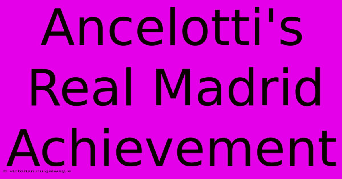 Ancelotti's Real Madrid Achievement