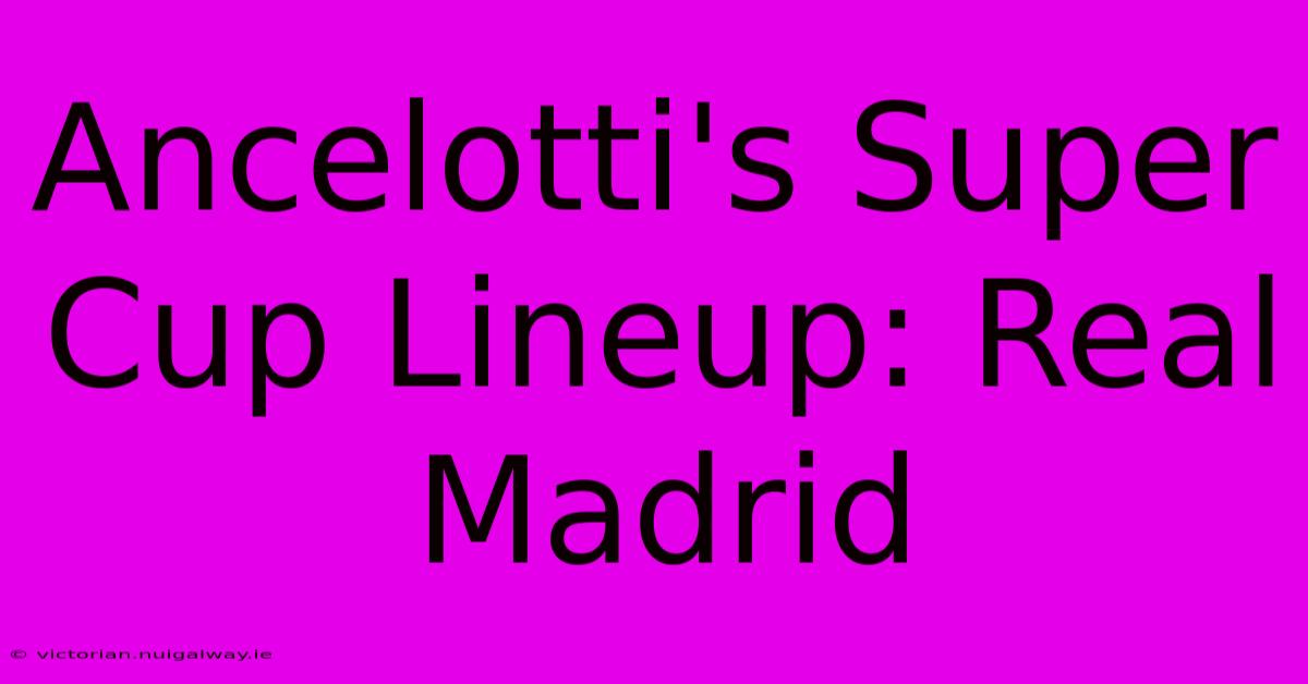 Ancelotti's Super Cup Lineup: Real Madrid