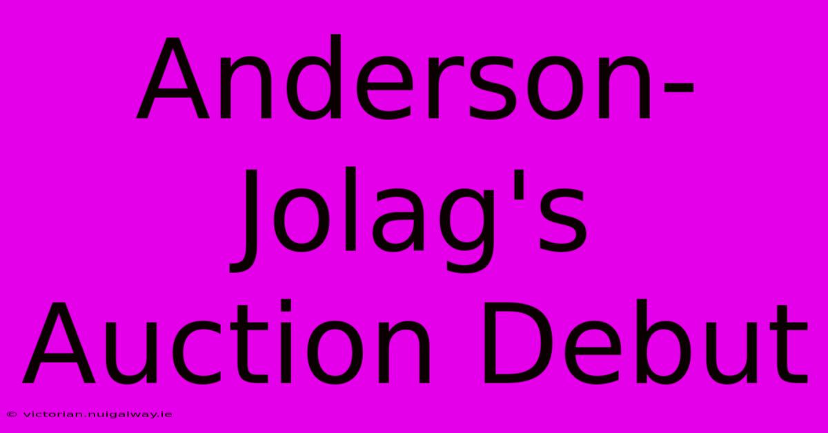 Anderson-Jolag's Auction Debut