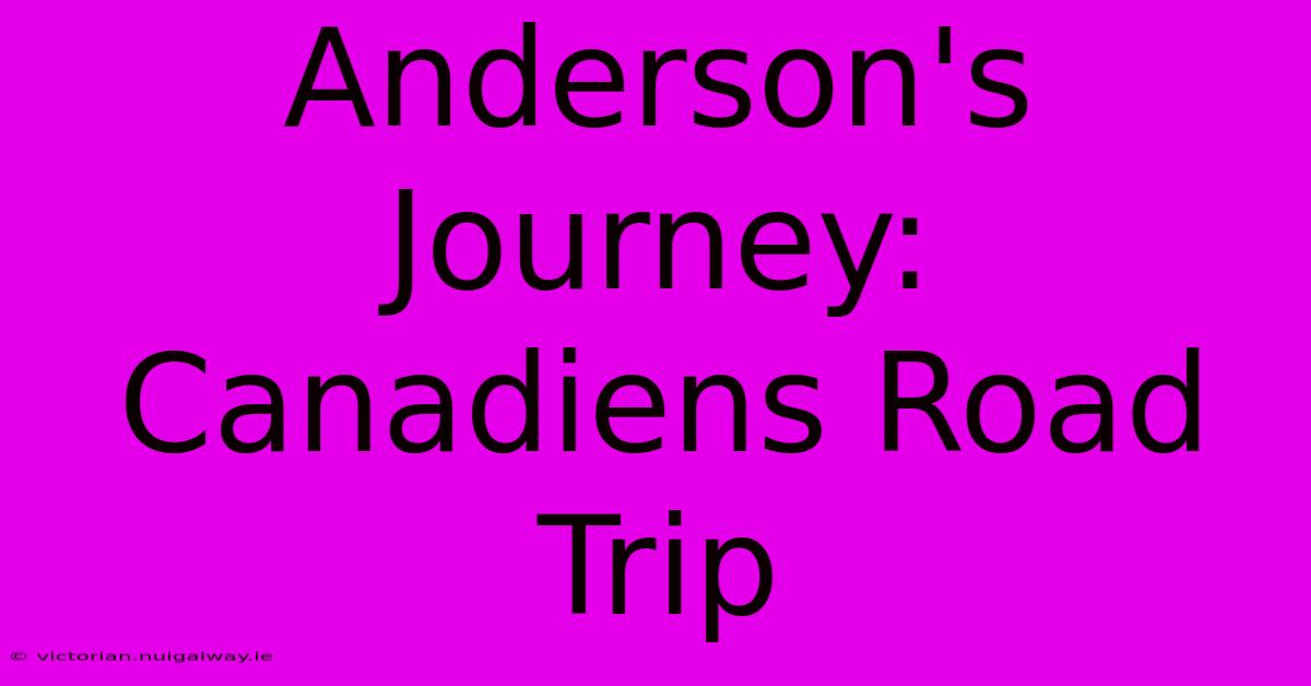 Anderson's Journey: Canadiens Road Trip