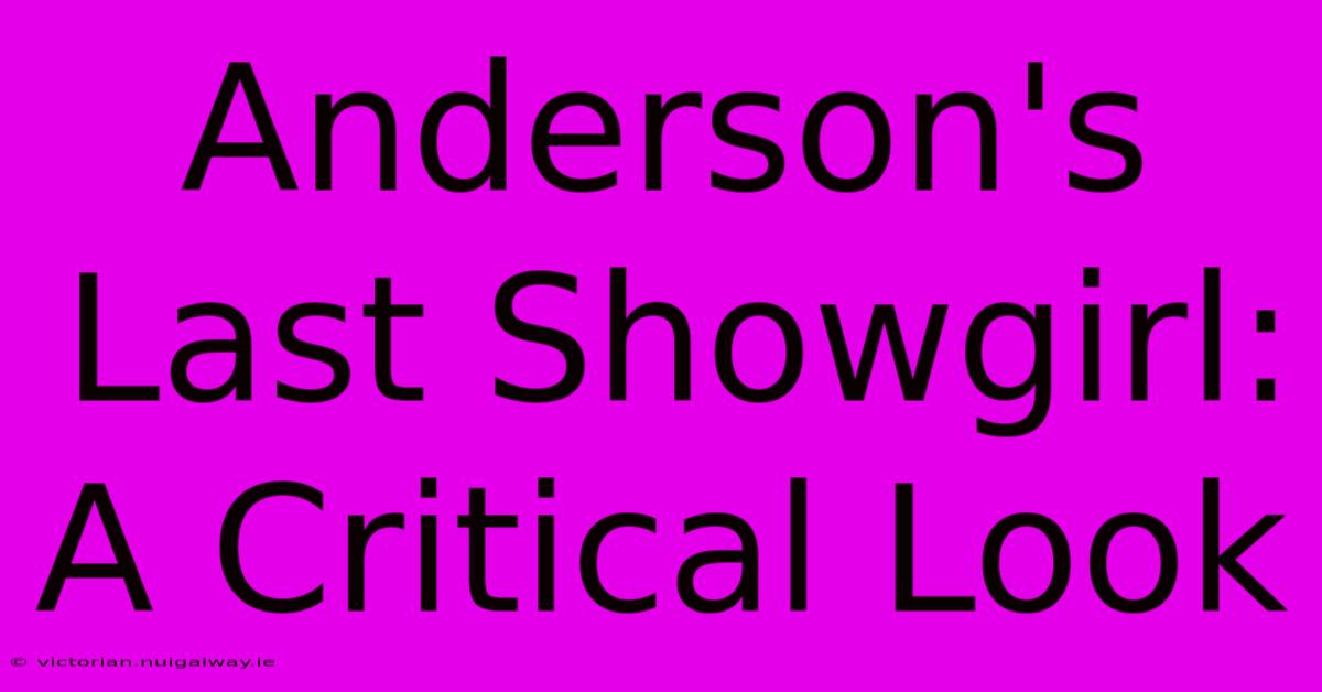 Anderson's Last Showgirl:  A Critical Look