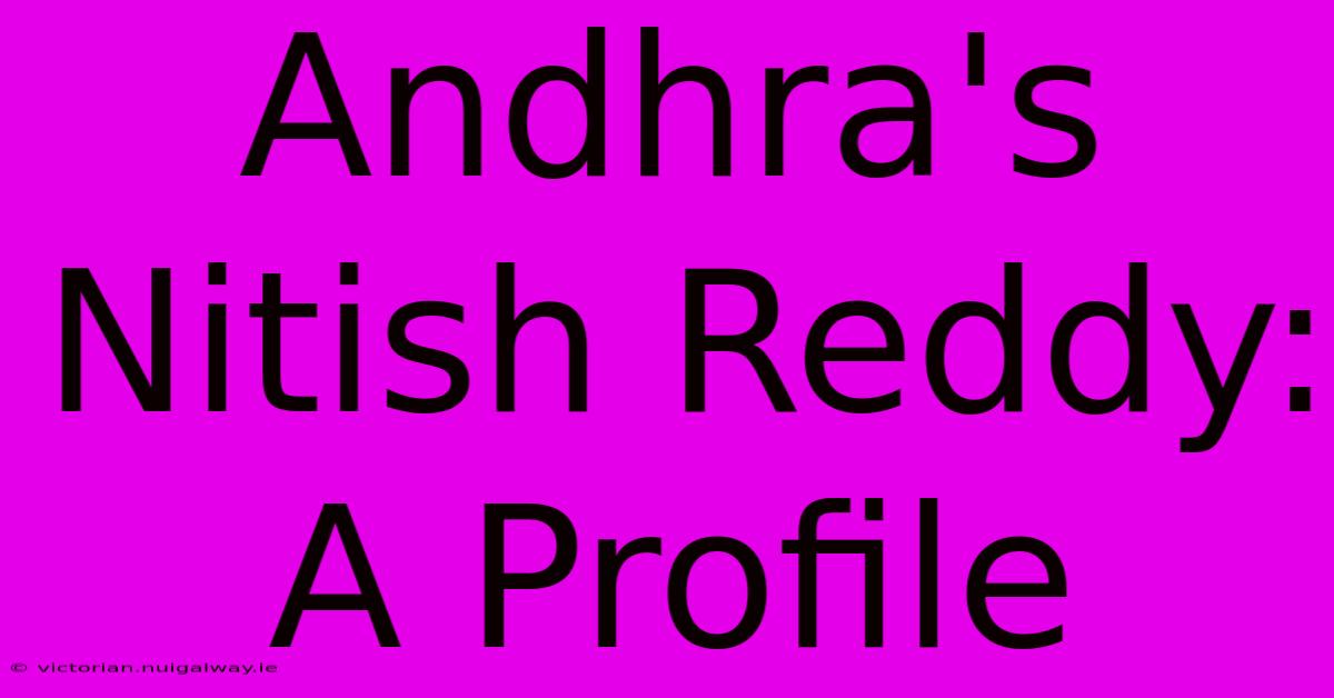 Andhra's Nitish Reddy: A Profile