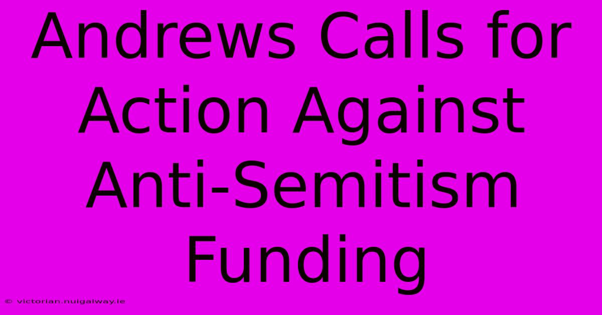 Andrews Calls For Action Against Anti-Semitism Funding