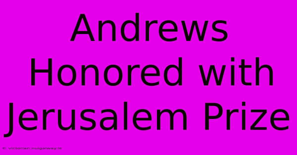 Andrews Honored With Jerusalem Prize