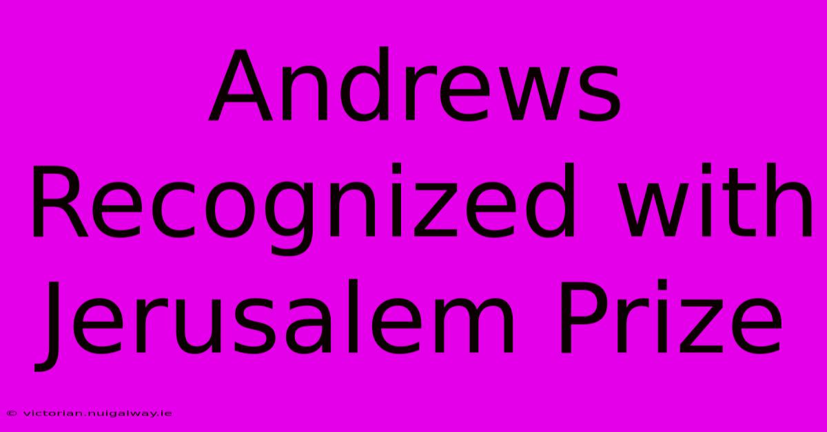 Andrews Recognized With Jerusalem Prize 