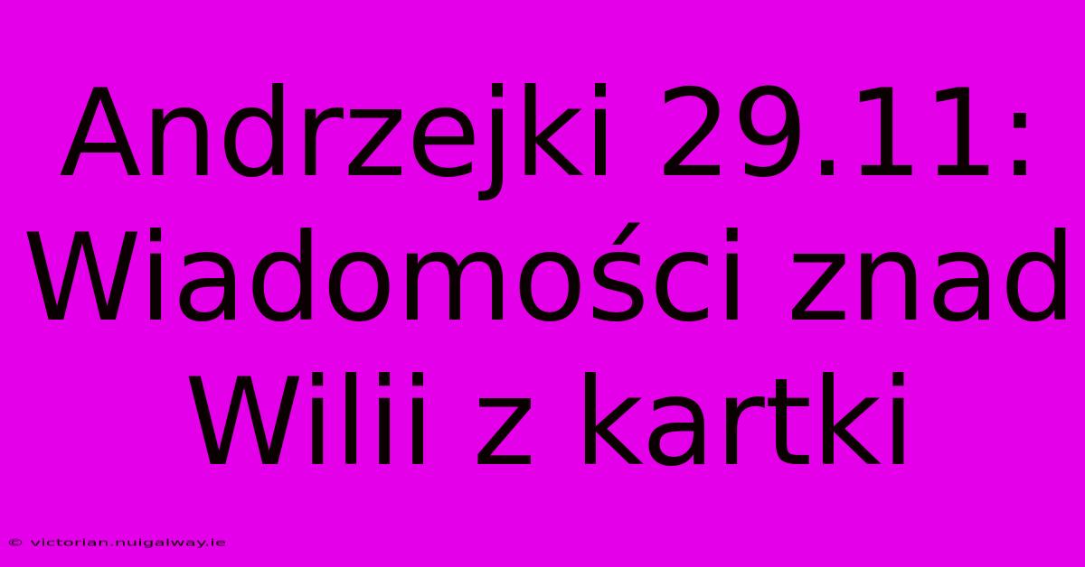 Andrzejki 29.11: Wiadomości Znad Wilii Z Kartki