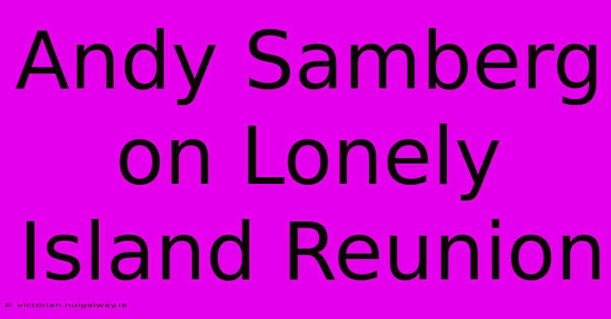 Andy Samberg On Lonely Island Reunion