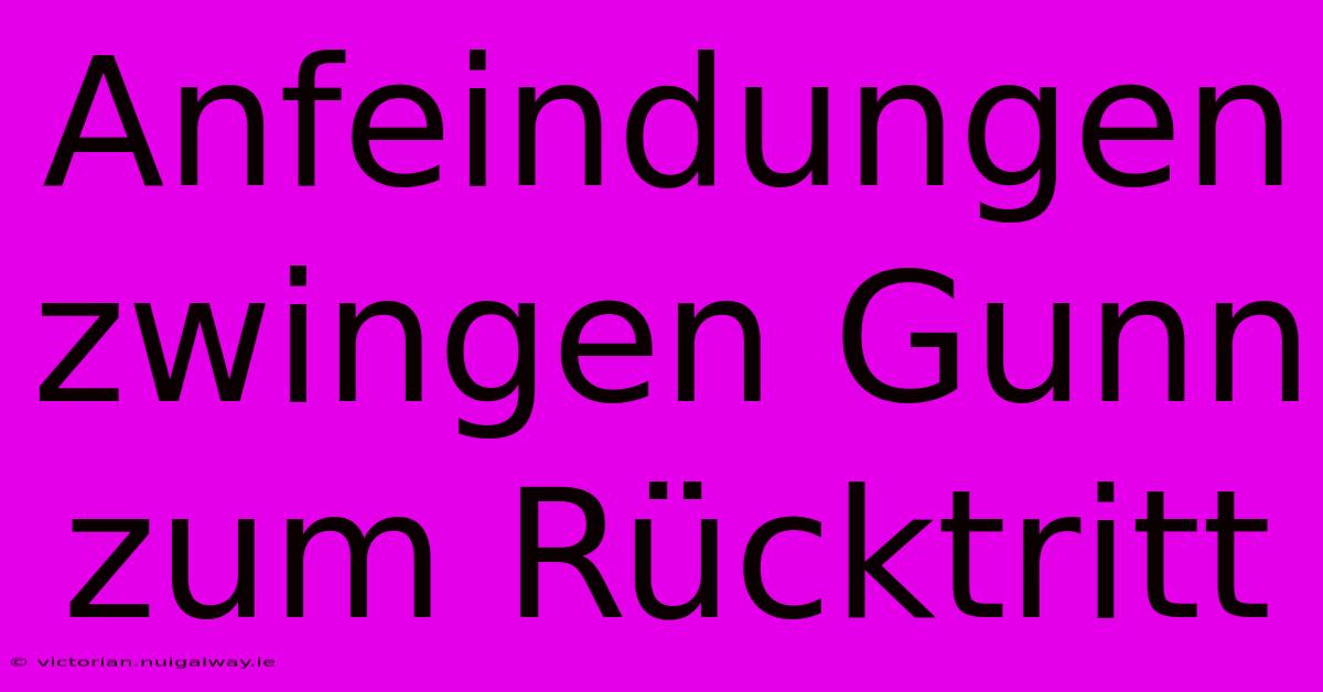 Anfeindungen Zwingen Gunn Zum Rücktritt