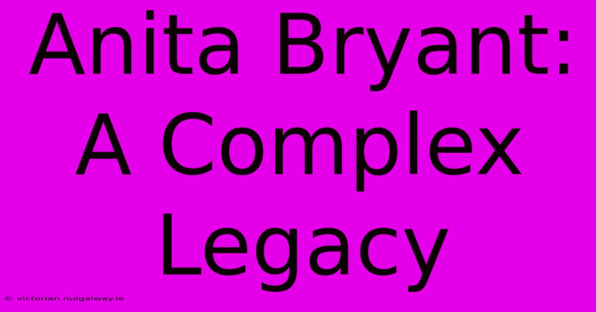 Anita Bryant: A Complex Legacy