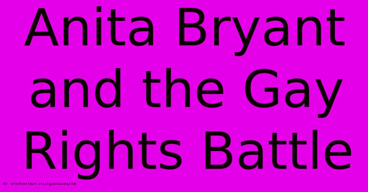 Anita Bryant And The Gay Rights Battle