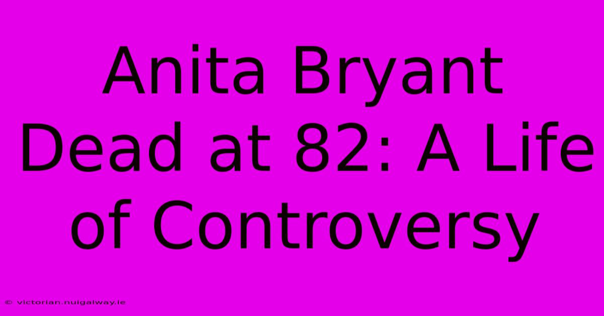 Anita Bryant Dead At 82: A Life Of Controversy