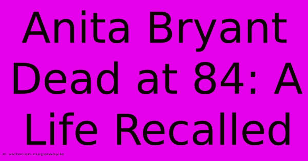 Anita Bryant Dead At 84: A Life Recalled