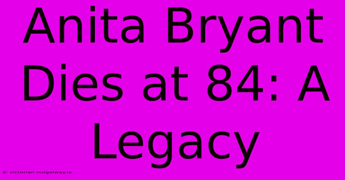 Anita Bryant Dies At 84: A Legacy