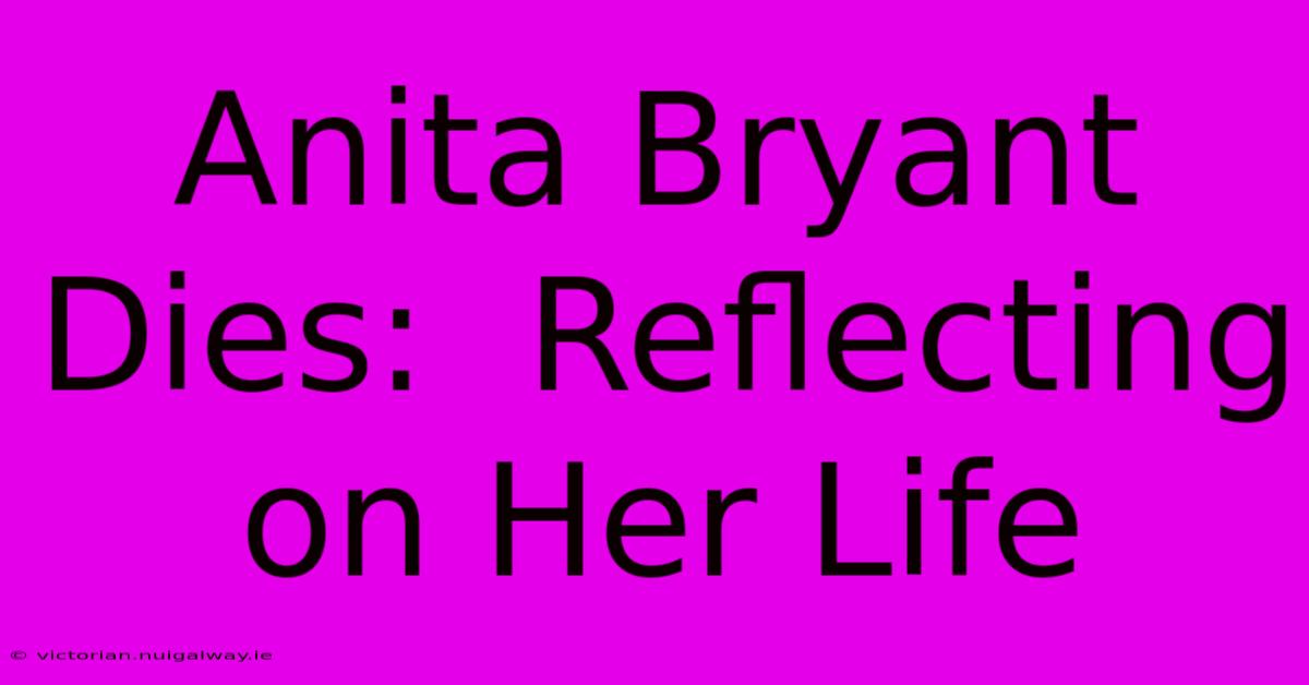 Anita Bryant Dies:  Reflecting On Her Life