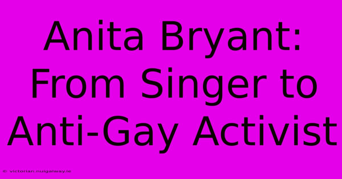 Anita Bryant: From Singer To Anti-Gay Activist