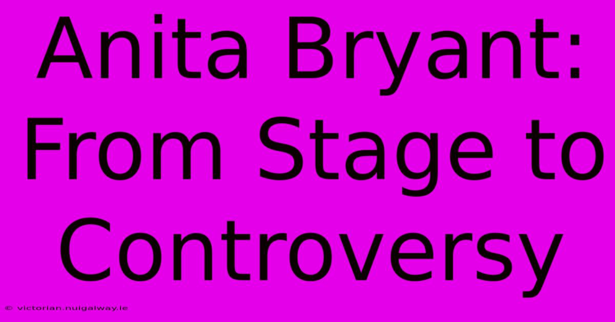 Anita Bryant: From Stage To Controversy