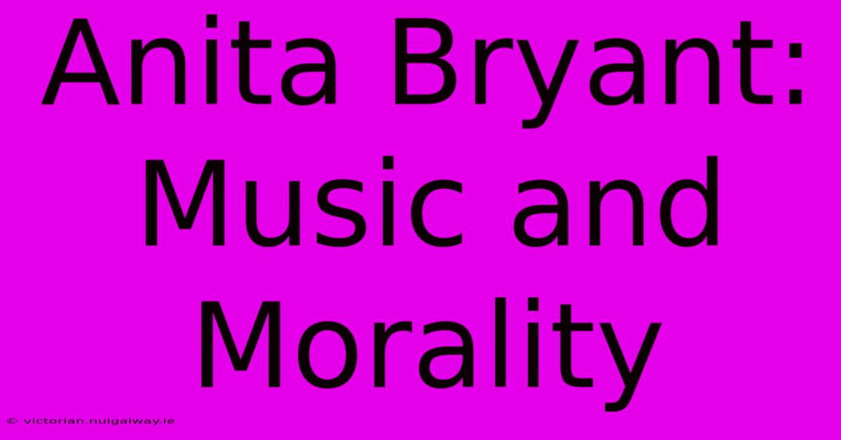 Anita Bryant: Music And Morality